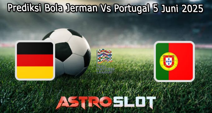 Prediksi Bola Jerman Vs Portugal 5 Juni 2025