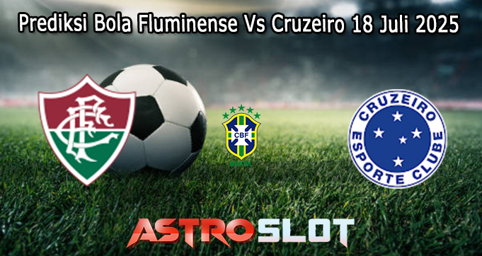 Prediksi Bola Fluminense Vs Cruzeiro 18 Juli 2025