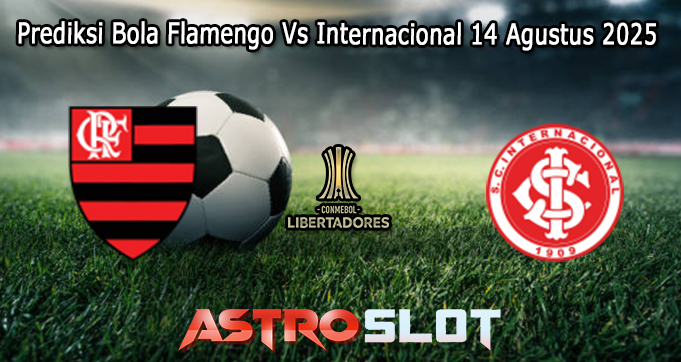 Prediksi Bola Flamengo Vs Internacional 14 Agustus 2025