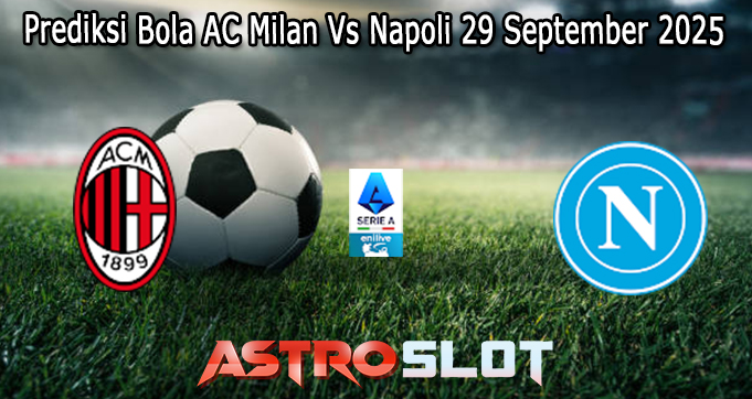 Prediksi Bola AC Milan Vs Napoli 29 September 2025