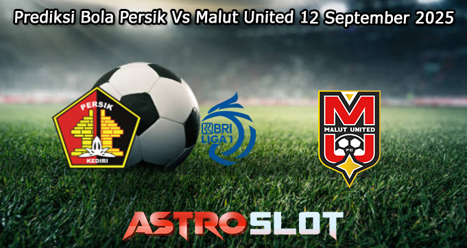 Prediksi Bola Persik Vs Malut United 12 September 2025