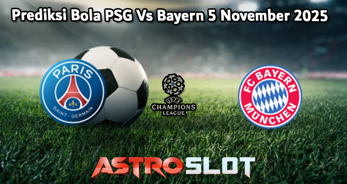 Prediksi Bola PSG Vs Bayern 5 November 2025