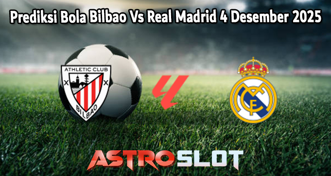 Prediksi Bola Bilbao Vs Real Madrid 4 Desember 2025