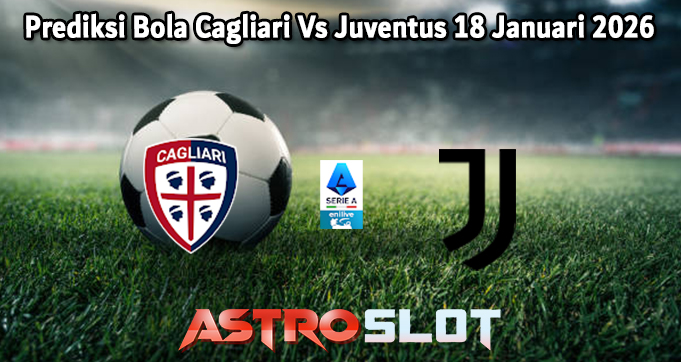Prediksi Bola Cagliari Vs Juventus 18 Januari 2026