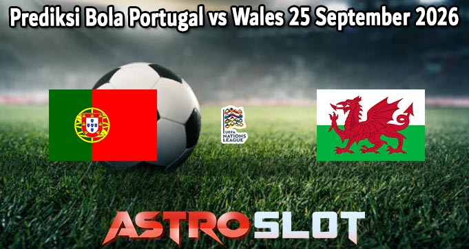 Prediksi Bola Portugal vs Wales 25 September 2026