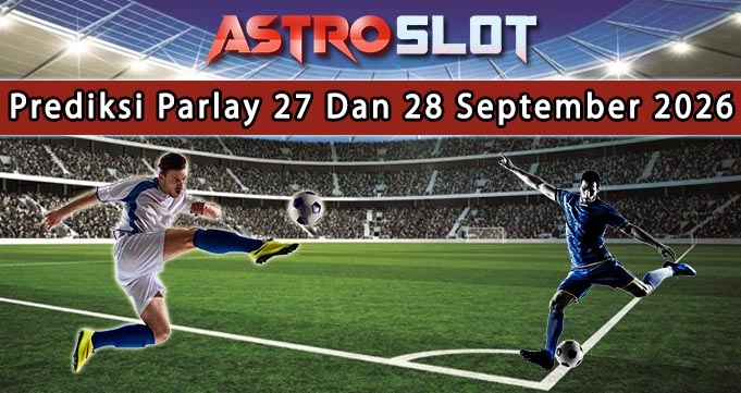 Prediksi Parlay Terbaik 27 Dan 28 September 2026